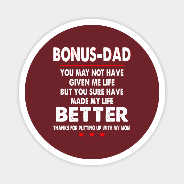 Bonus-Dad You May Not Have Given Me Life But You Sure Have Made My Life Better Thanks For Putting Up With My Mom Shirt Magnet by Alana Clothing